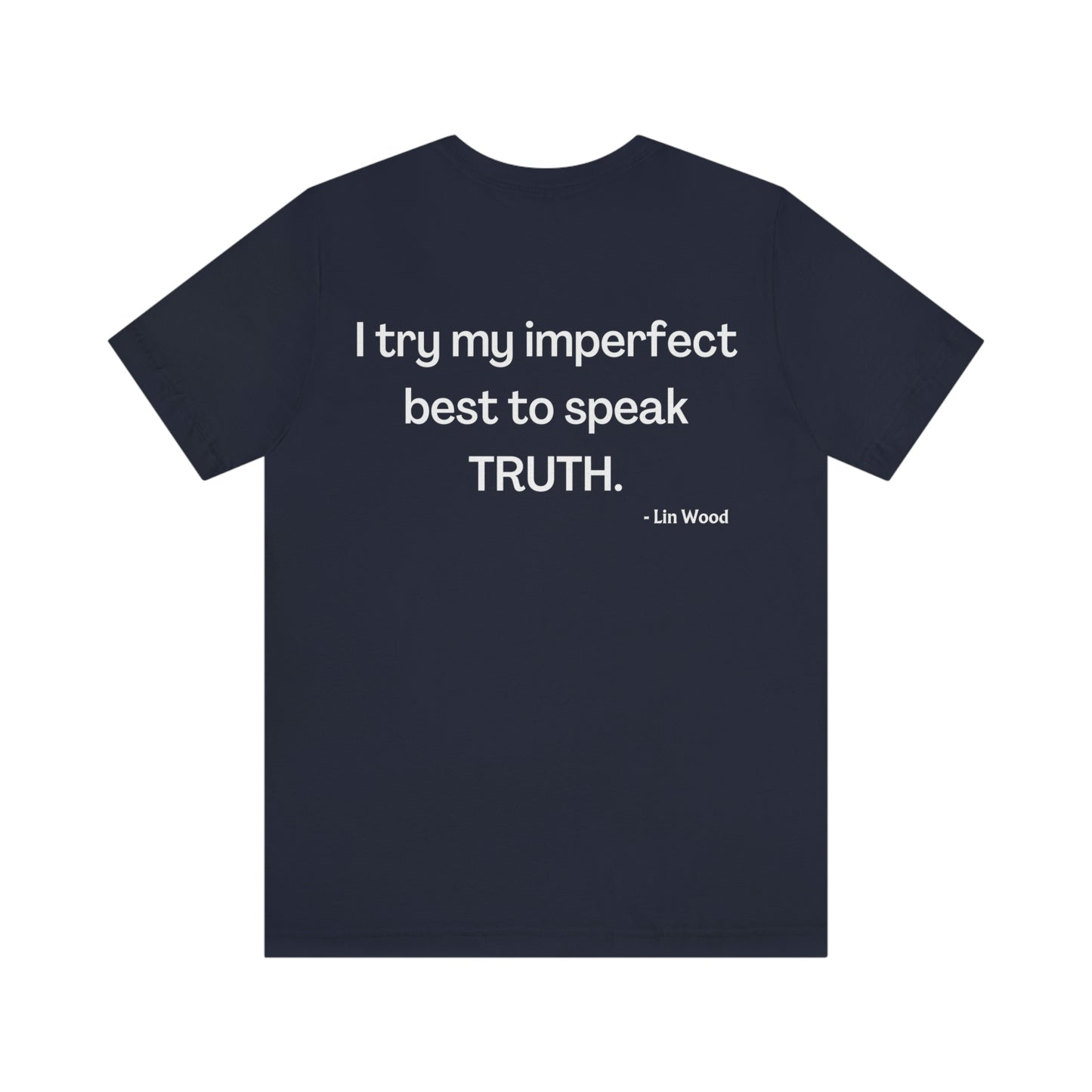 Truth t-shirt, front "Truth", back "I try in my imperfect best to speak the TRUTH." by Lin Wood